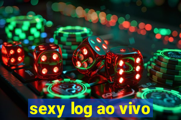 sexy log ao vivo